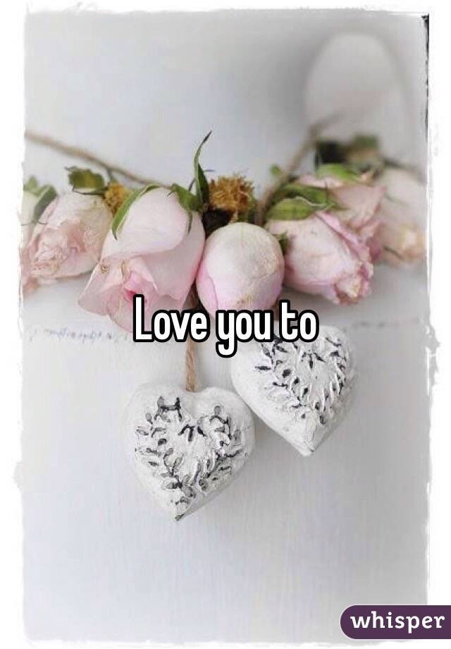 Love you to