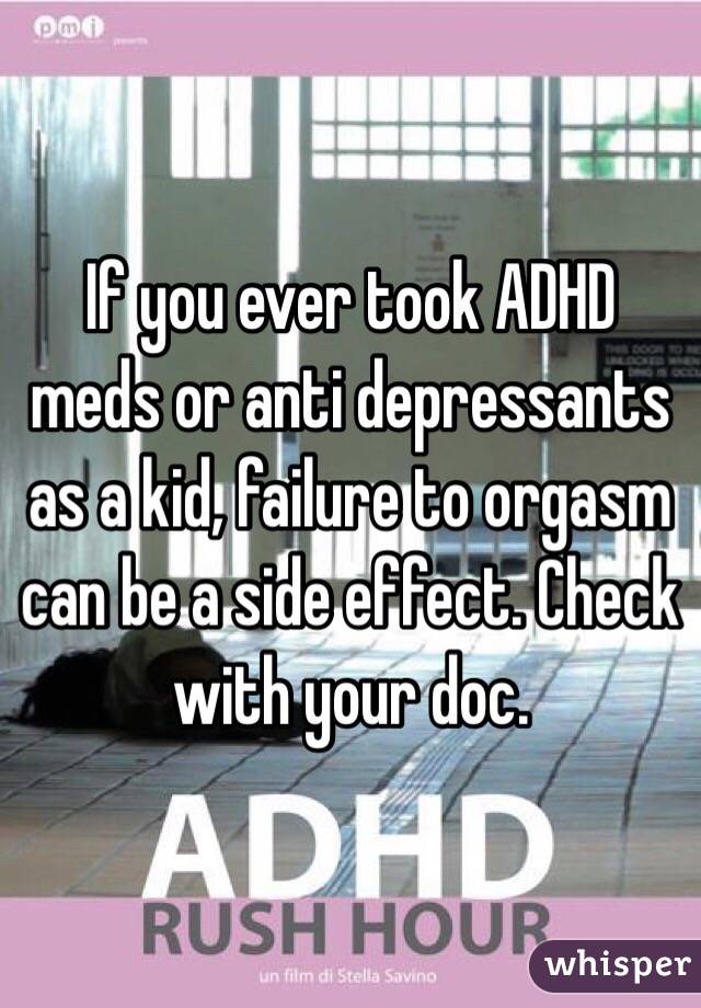 If you ever took ADHD meds or anti depressants as a kid, failure to orgasm can be a side effect. Check with your doc. 