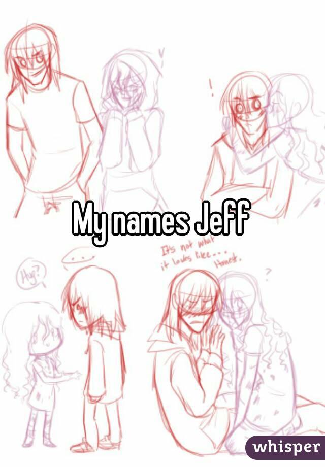 My names Jeff