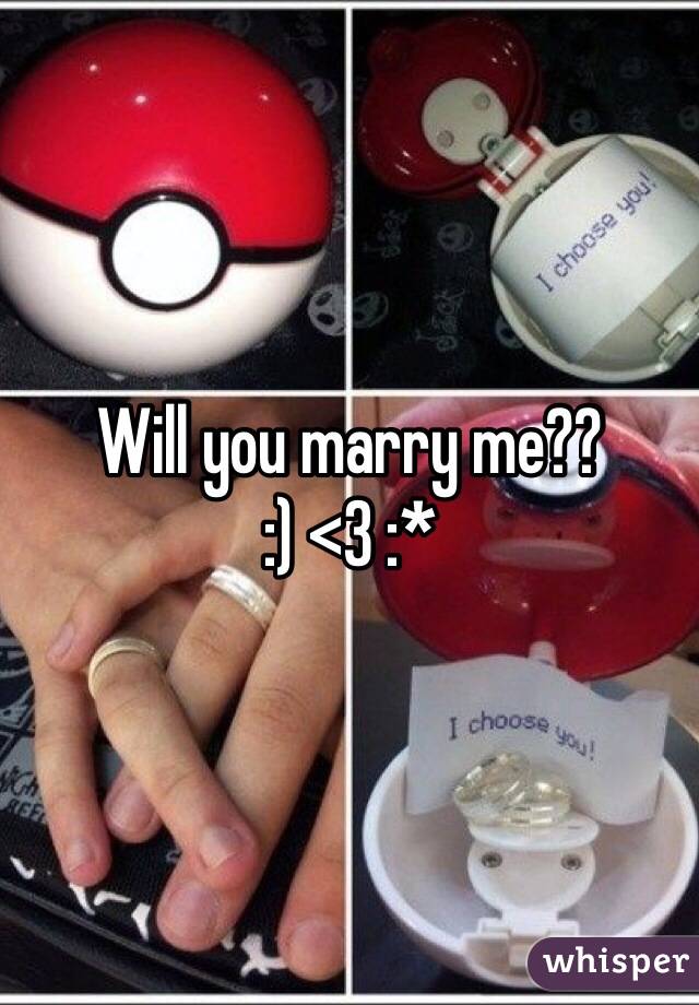 Will you marry me?? 
:) <3 :* 