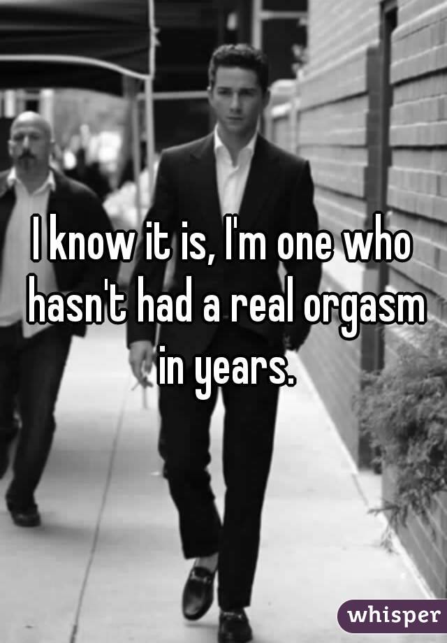 I know it is, I'm one who hasn't had a real orgasm in years.