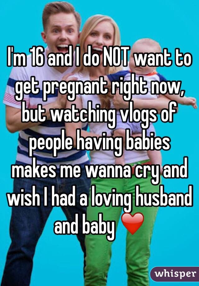 Is it normal to want to get pregnant at 16?