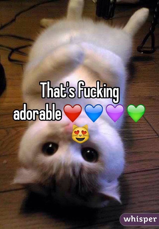 That's fucking adorable❤️💙💜💚😻