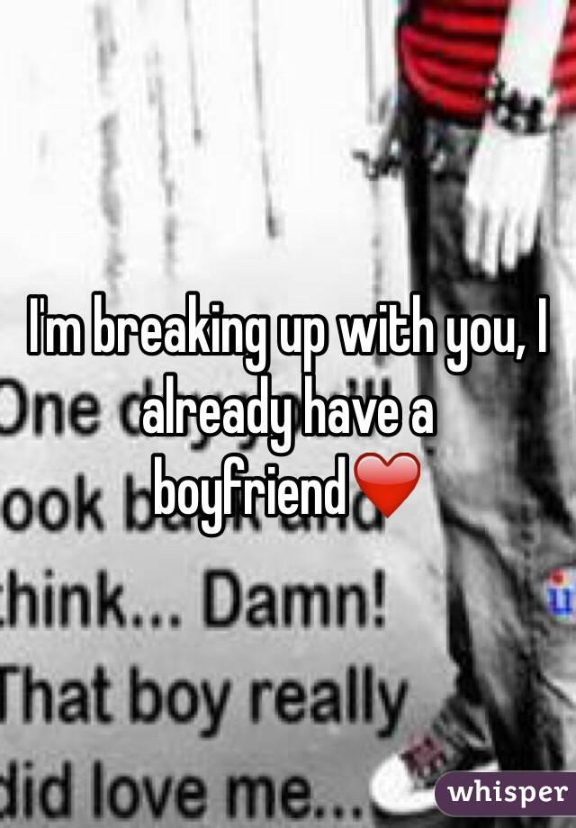 I'm breaking up with you, I already have a boyfriend❤️