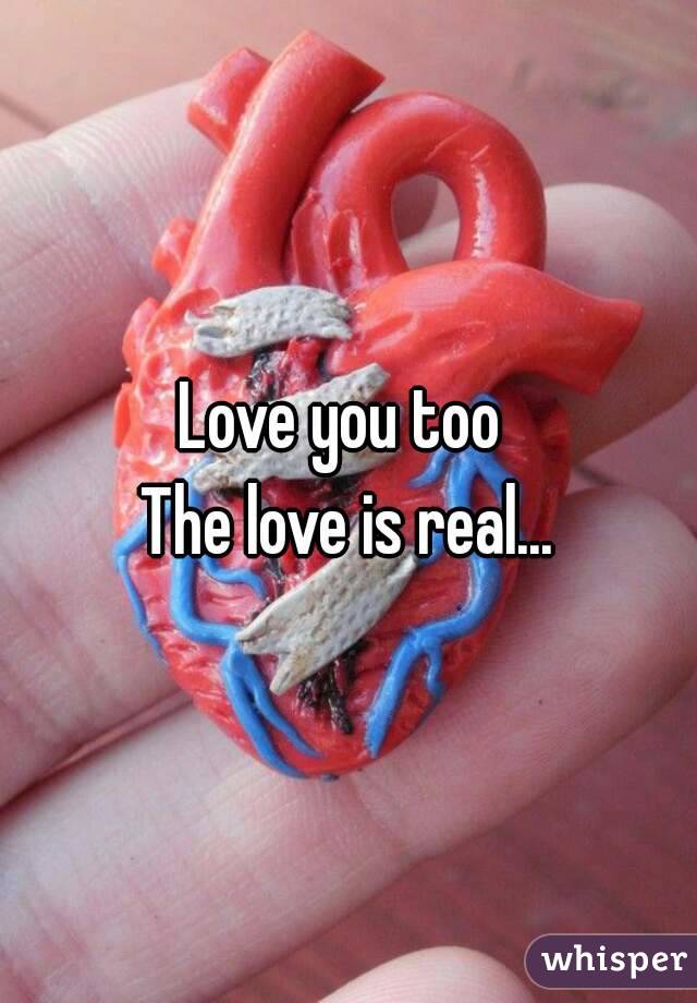 Love you too 
The love is real...