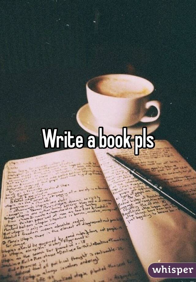 Write a book pls 