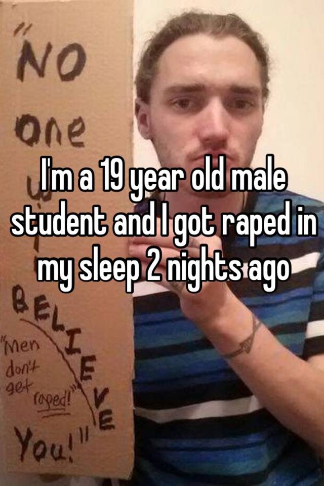 i-m-a-19-year-old-male-student-and-i-got-raped-in-my-sleep-2-nights-ago