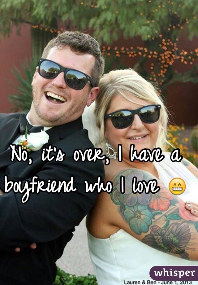 No, it's over, I have a boyfriend who I love 😁