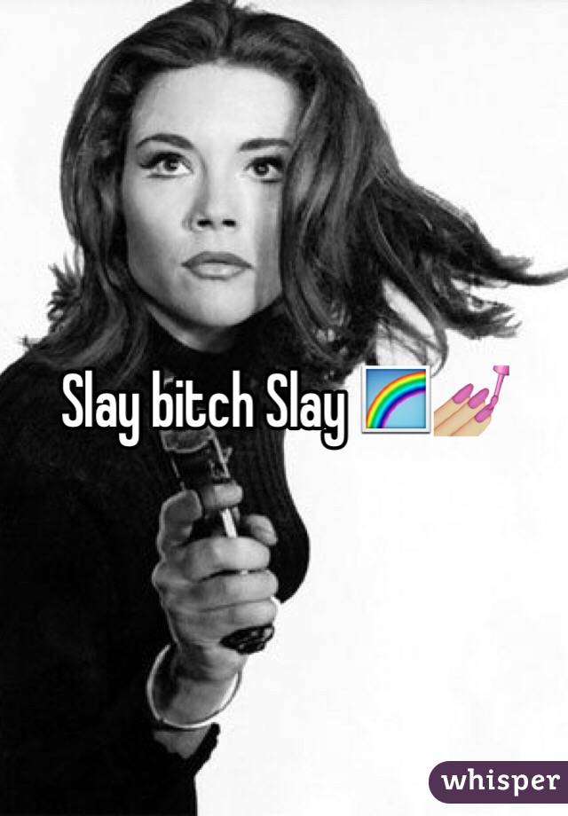 Slay bitch Slay 🌈💅🏼