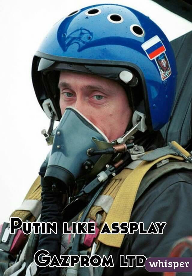 Putin like assplay 

Gazprom ltd