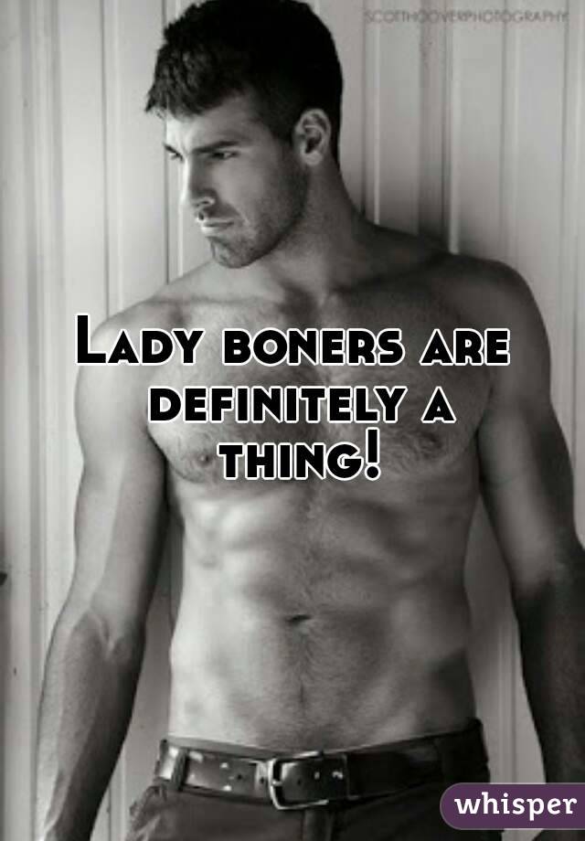 Lady boners are definitely a thing!