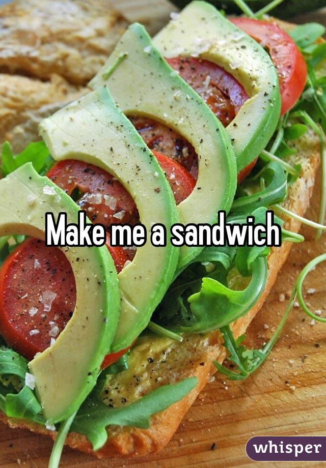 Make me a sandwich 