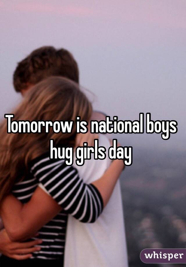 Tomorrow is national boys hug girls day