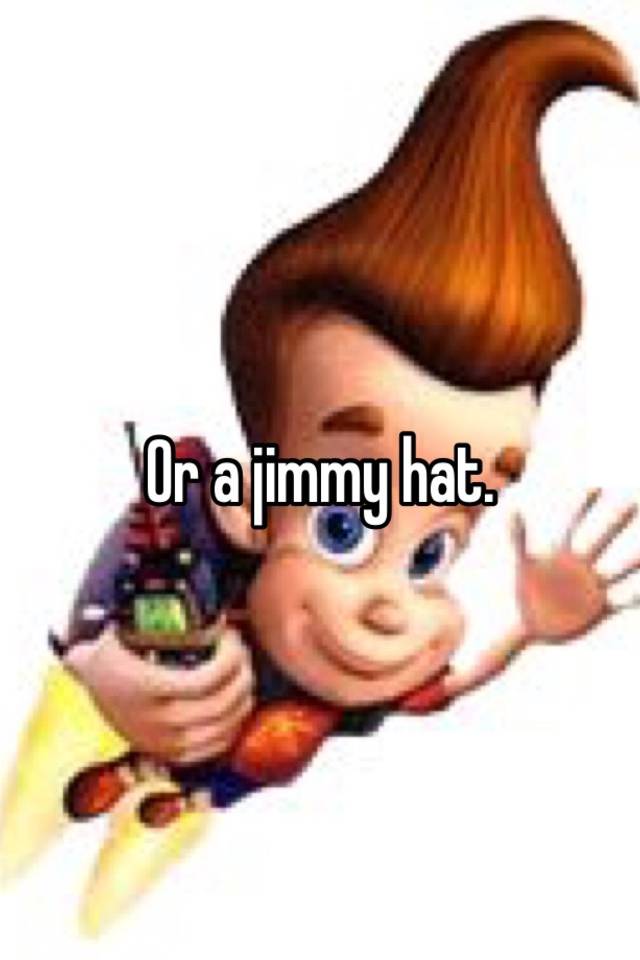 or-a-jimmy-hat