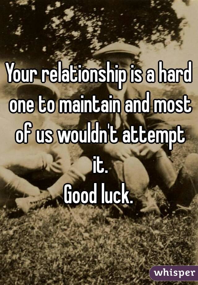 Your relationship is a hard one to maintain and most of us wouldn't attempt it.
Good luck.