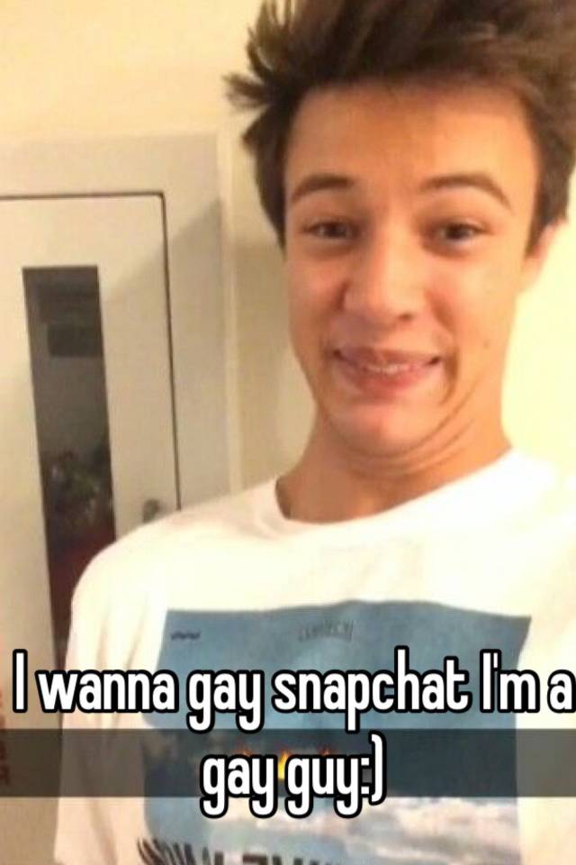 I Wanna Gay Snapchat Im A Gay Guy