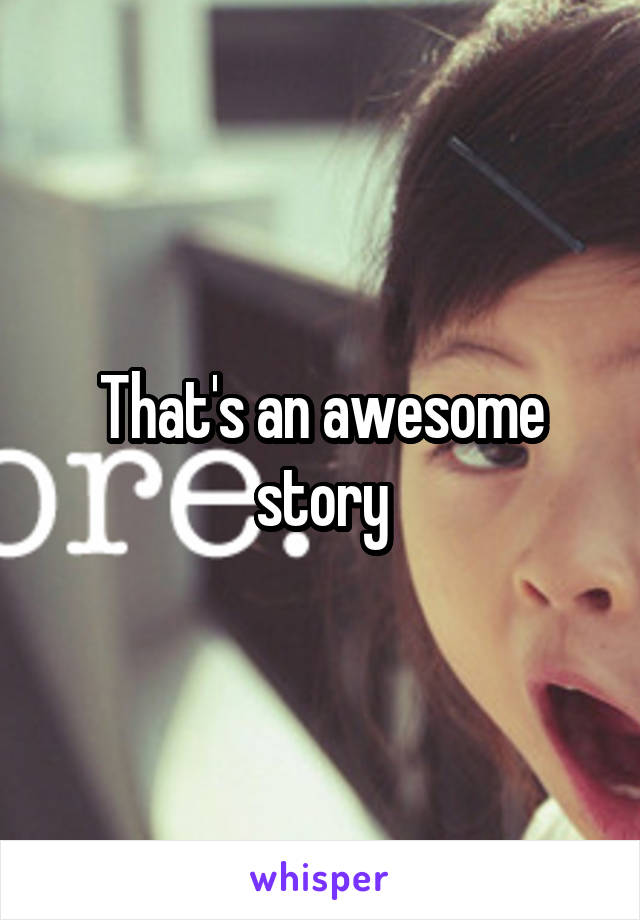 That's an awesome story