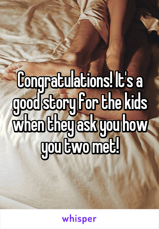 Congratulations! It's a good story for the kids when they ask you how you two met!