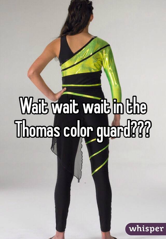 Wait wait wait in the Thomas color guard???
