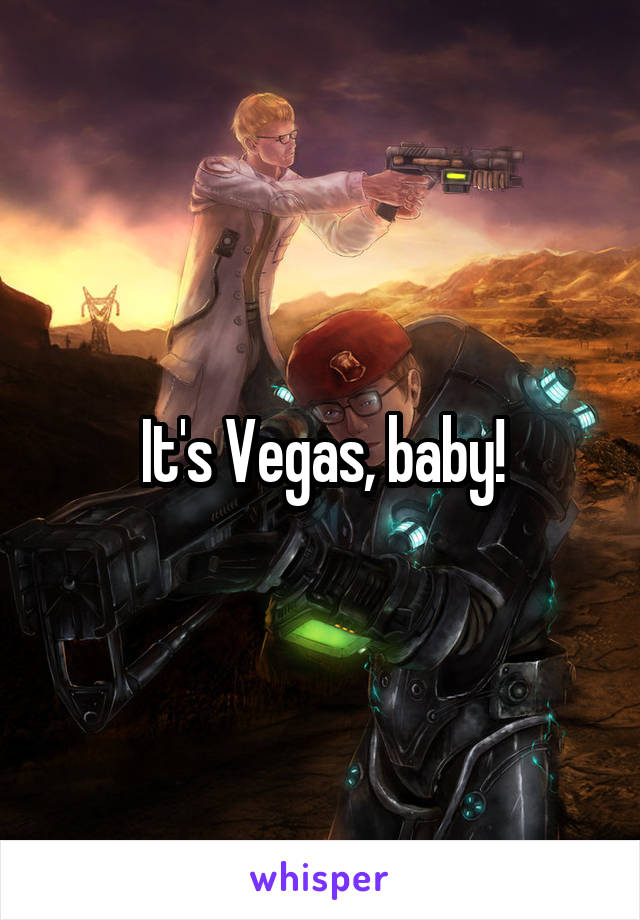 It's Vegas, baby!