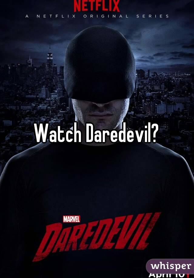 Watch Daredevil?