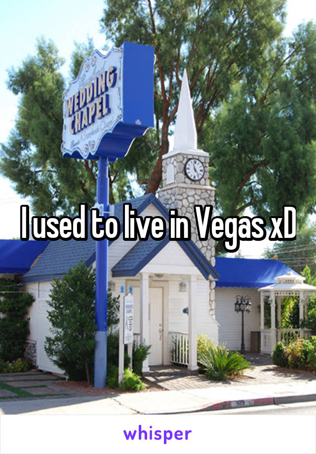 I used to live in Vegas xD