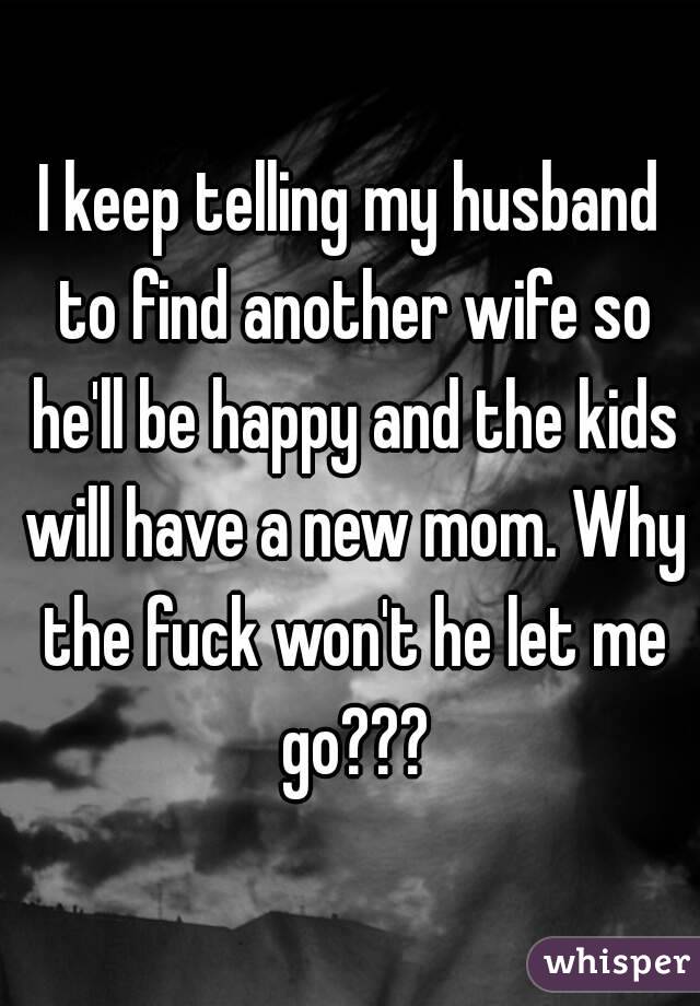 I Keep Telling My Husband To Find Another Wife So Hell Be Happy And