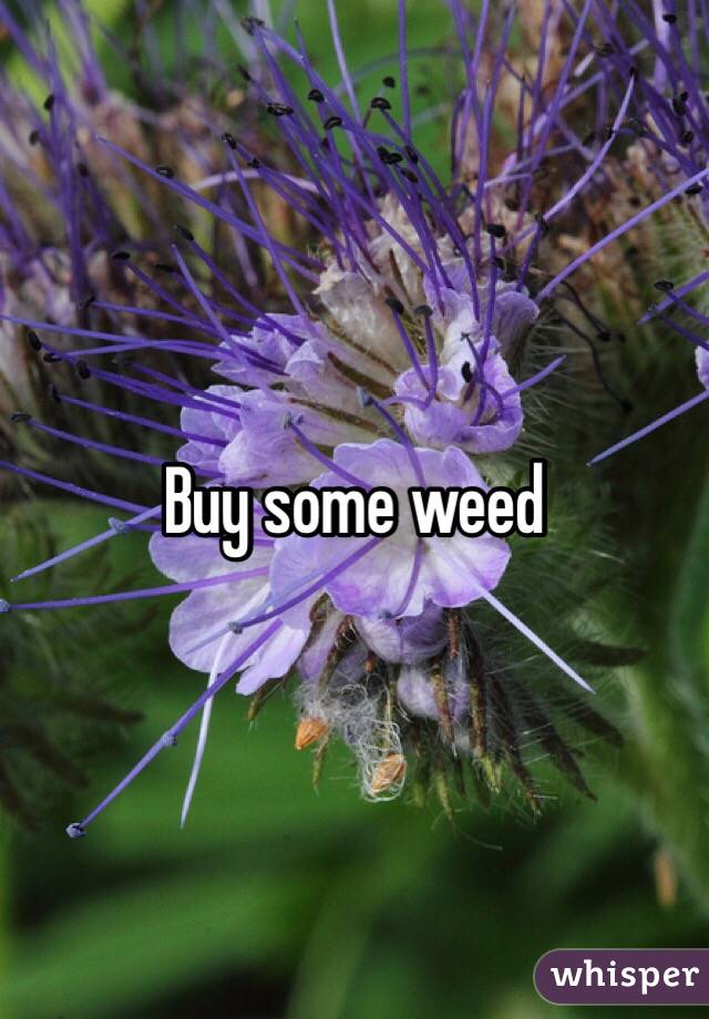 Buy some weed