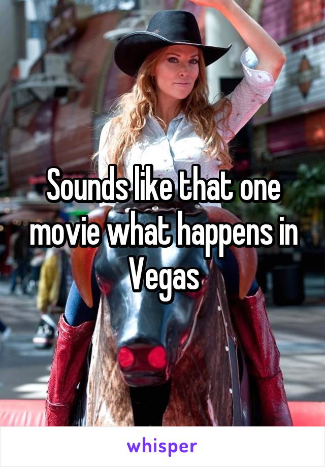 Sounds like that one movie what happens in Vegas