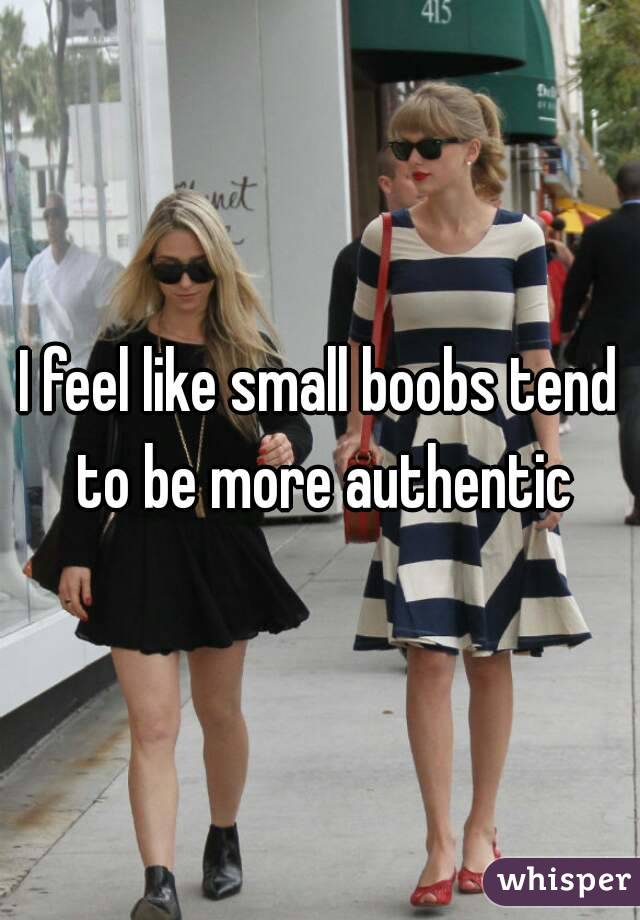 I feel like small boobs tend to be more authentic