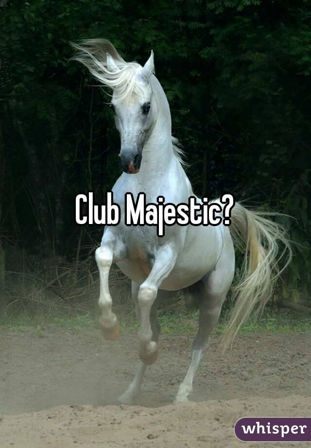 Club Majestic?
