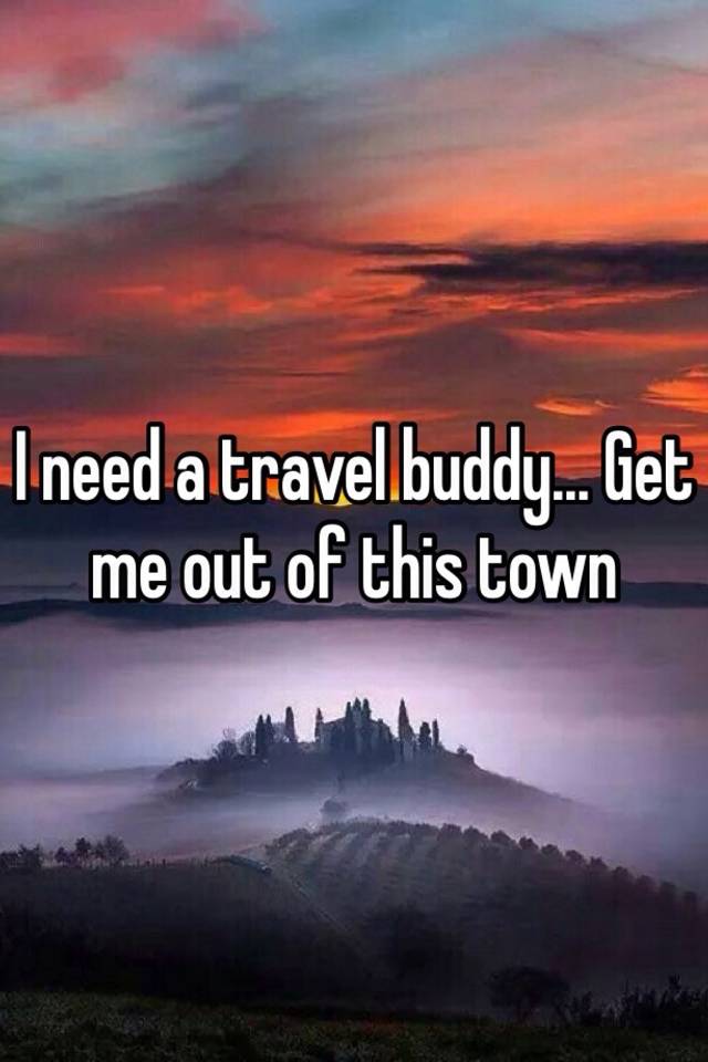 I Need a Travel Buddy