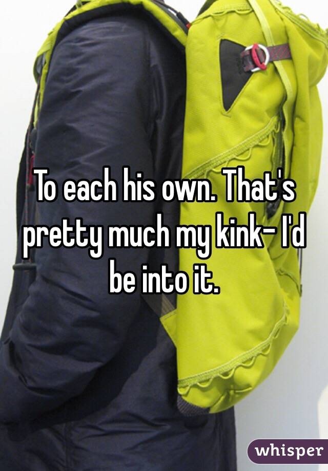 To each his own. That's pretty much my kink- I'd be into it. 