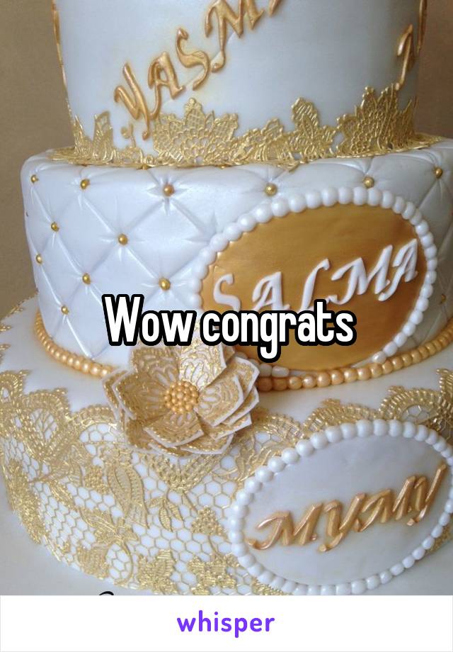 Wow congrats