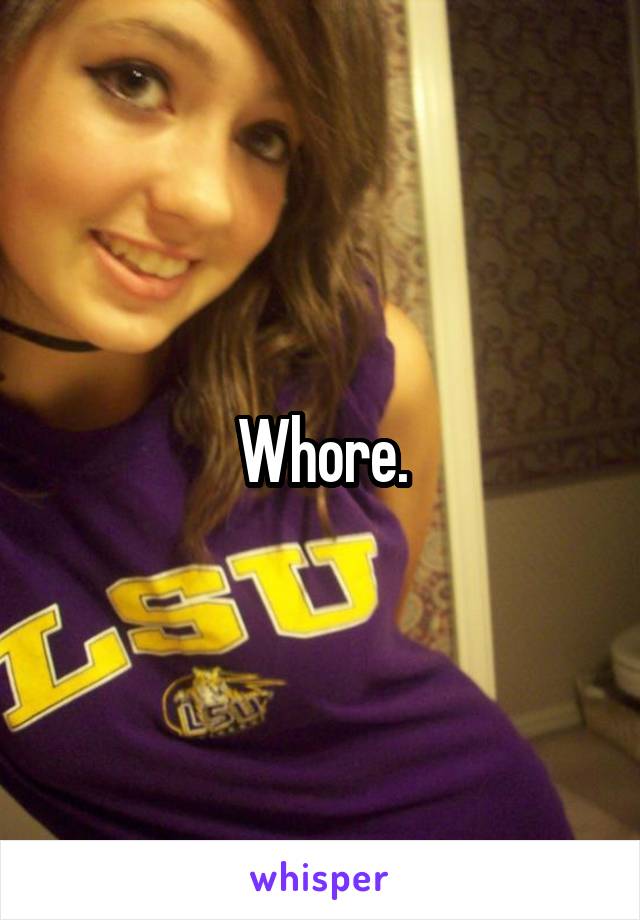 Whore.