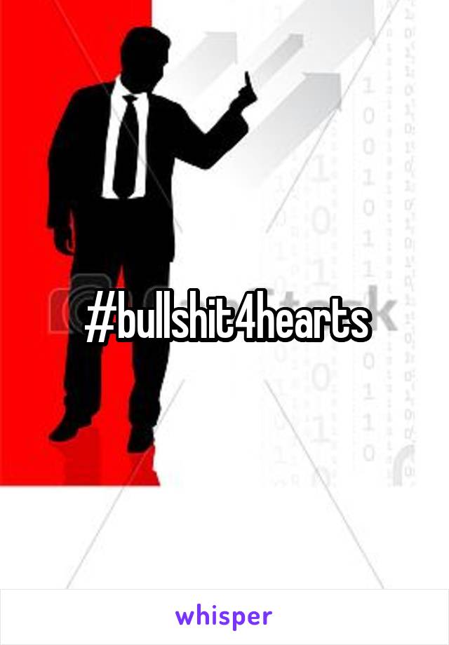 #bullshit4hearts