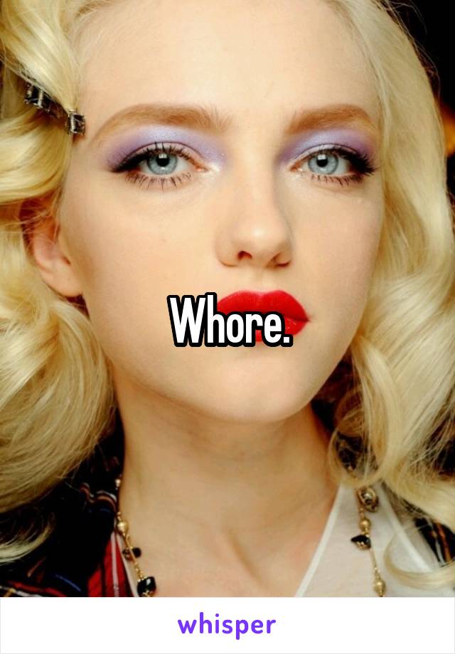 Whore.