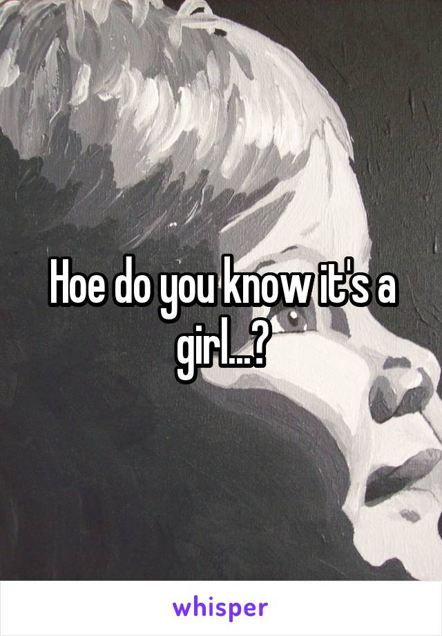 Hoe do you know it's a girl...?