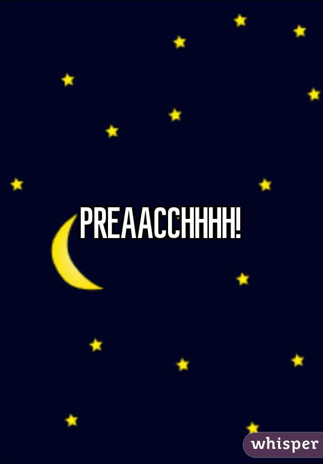 PREAACCHHHH!