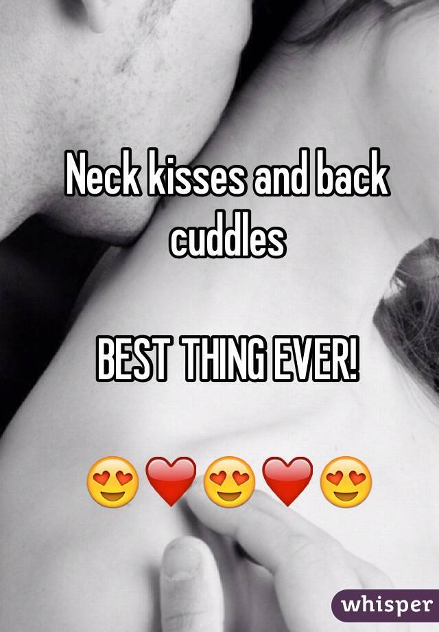 Neck kisses and back cuddles 

BEST THING EVER!

😍❤️😍❤️😍
