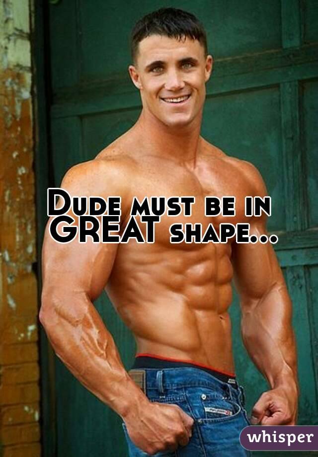 Dude must be in GREAT shape...