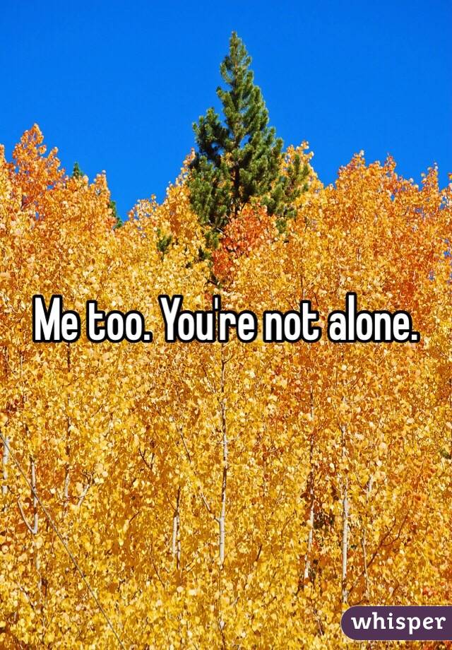 Me too. You're not alone. 