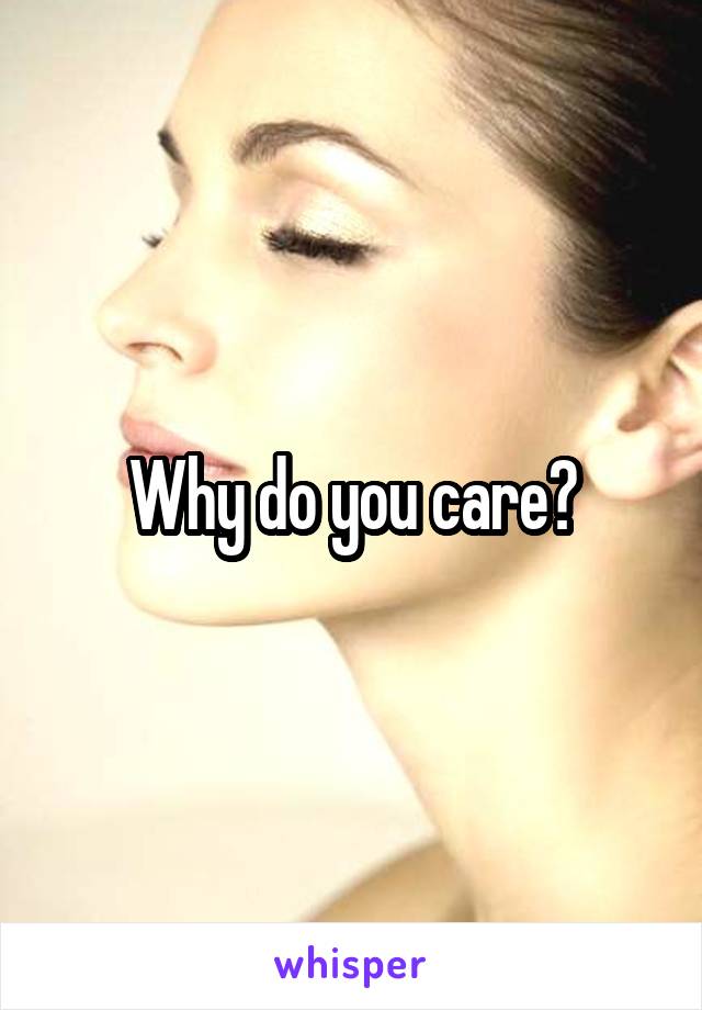 Why do you care?