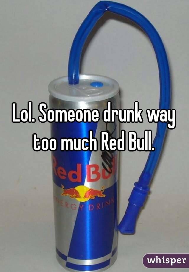Lol. Someone drunk way too much Red Bull. 