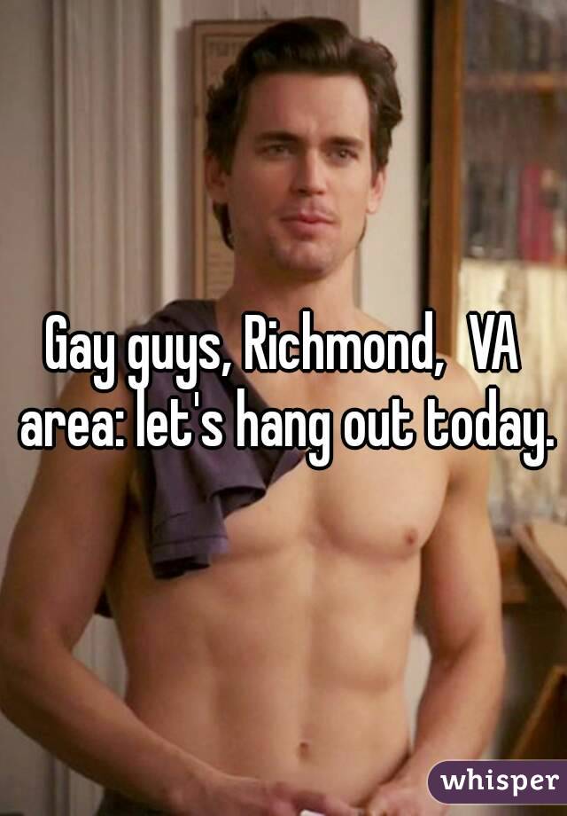 Gay guys, Richmond,  VA area: let's hang out today.