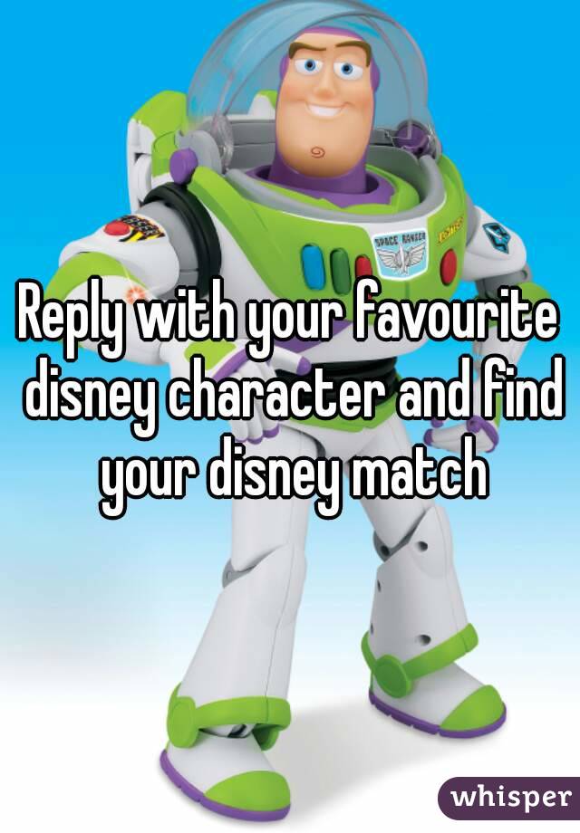 Reply with your favourite disney character and find your disney match