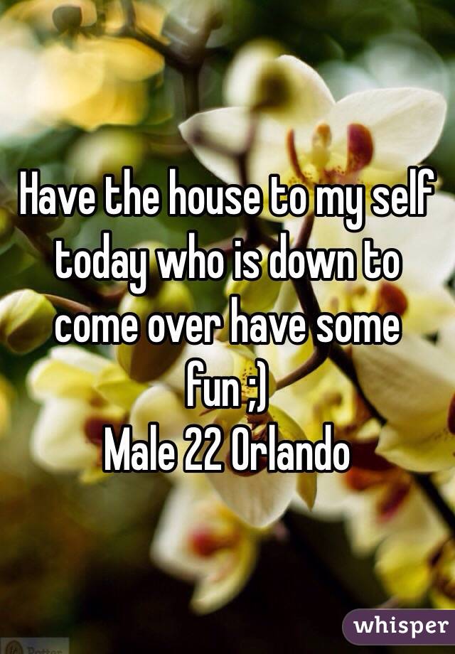 Have the house to my self today who is down to come over have some fun ;)
Male 22 Orlando 