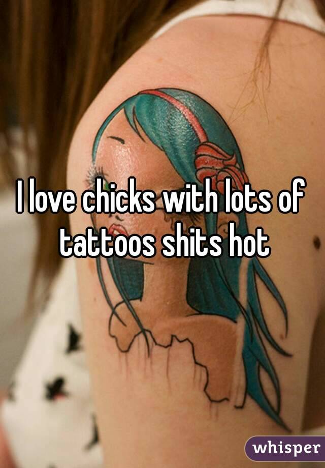 I love chicks with lots of tattoos shits hot