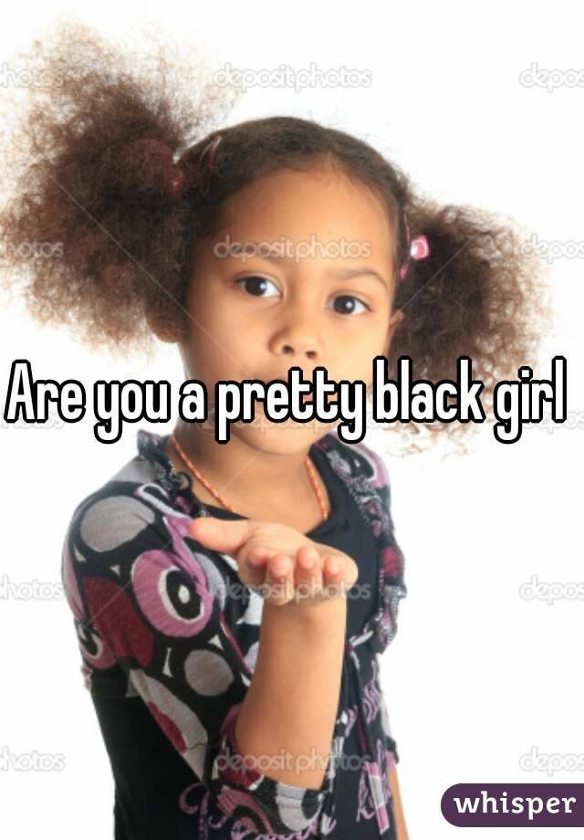 Are you a pretty black girl 