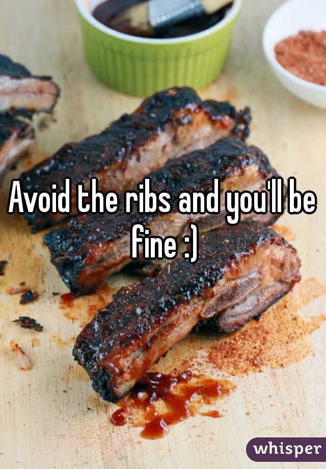 Avoid the ribs and you'll be fine :)